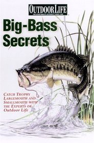 Big-Bass Secrets: Catch Trophy Largemouths and Smallmouths with the experts of Outdoor Life (Outdoor Life)