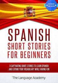 Spanish: Short Stories For Beginners - 9 Captivating Short Stories to Learn Spanish and Expand Your Vocabulary While Having Fun