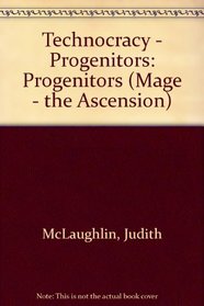 Technocracy - Progenitors: Progenitors (Mage - the Ascension)