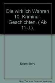 Die wirklich Wahren 10. Kriminal- Geschichten. ( Ab 11 J.).