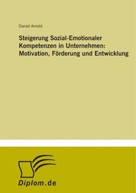 Steigerung Sozial-Emotionaler Kompetenzen in Unternehmen: Motivation, Frderung und Entwicklung (German Edition)