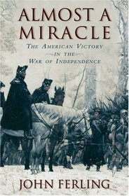 Almost a Miracle: The American Victory in the War of Independence