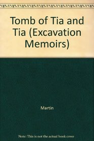 Tomb of Tia and Tia (Excavation Memoirs)