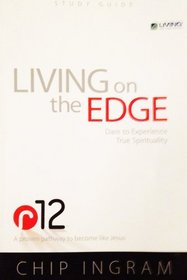 R12 Living on the Edge Study Guide: Dare to Experience True Spirituality
