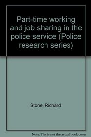 Part-time working and job sharing in the police service (Police research series)