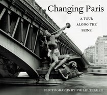 Philip Trager: Changing Paris: A Tour Along the Seine