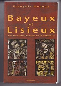 Bayeux et Lisieux: Villes episcopales de Normandie a la fin du Moyen Age (French Edition)