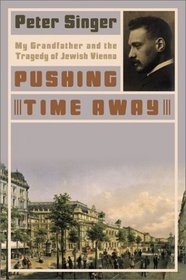 Pushing Time Away : My Grandfather and the Tragedy of Jewish Vienna