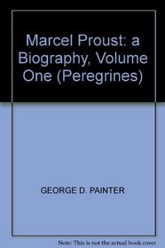 MARCEL PROUST: A BIOGRAPHY, VOLUME ONE (PEREGRINES)