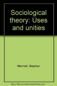 Sociological theory, uses and unities