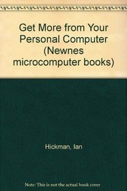 Get More from Your Personal Computer (Newnes Microcomputer Books)