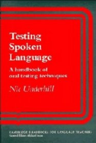 Testing Spoken Language : A Handbook of Oral Testing Techniques (Cambridge Handbooks for Language Teachers)