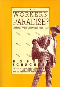 The workers paradise?: Robert Schachner's letters form Australia, 1906-07 (Melbourne University history monograph series)