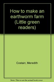 How to make an earthworm farm (Little green readers)