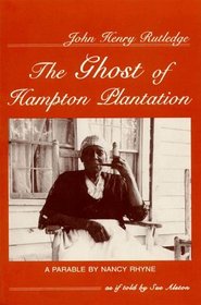 John Henry Rutledge: The Ghost of Hampton Plantation : A Parable