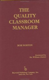 The Quality Classroom Manager: Bob Norton ; Foreword by William Glasser