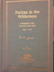 PURITAN IN THE WILDERNESS: A Biography of the Rev. James Fitch 1622-1702