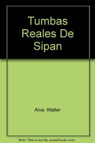 Tumbas Reales De Sipan / Royal Tombs of Sipan (Spanish Edition)