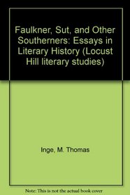 Faulkner, Sut, and Other Southerners: Essays in Literary History (Locust Hill Literary Studies, No 2)