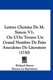 Lettres Choisies De M. Simon V1: Ou L'On Trouve Un Grand Nombre De Faits Anecdotes De Literature (1730) (French Edition)