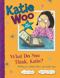 What Do You Think, Katie?: Writing an Opinion Piece with Katie Woo (Katie Woo: Star Writer)