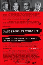 Dangerous Friendship: Stanley Levison, Martin Luther King, Jr., and The Kennedy Brothers
