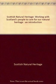 Scottish Natural Heritage: Working with Scotland's people to care for our natural heritage : an introduction