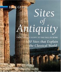 Sites of Antiquity: From Ancient Egypt to the Fall of Rome, 50 Sites that Explain the Classical World (Blue Guides)