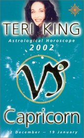 Capricorn 2002: Teri King's Complete Horoscope for All Those Whose Birthdays Fall Between 22 December and 19 January (Teri King's Astrological Horoscopes for 2002)