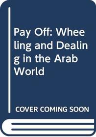 Pay-Off: Wheeling and Dealing in the Arab World