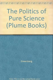 The Politics of Pure Science (Plume Books)