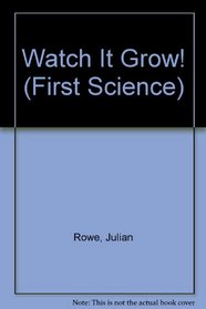 Watch It Grow! (First Science)