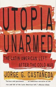 Utopia Unarmed : The Latin American Left After the Cold War