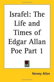 Israfel: The Life and Times of Edgar Allan Poe, Part 1
