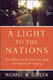 Light to the Nations, A: The Missional Church and the Biblical Story