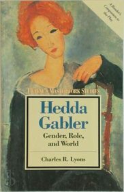 Hedda Gabler: Gender, Role, and the World (Twayne's Masterwork Studies)