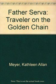 Father Serra: Traveler on the Golden Chain