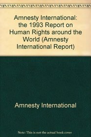 Amnesty International: The 1993 Report on Human Rights Around the World (Amnesty International Report)