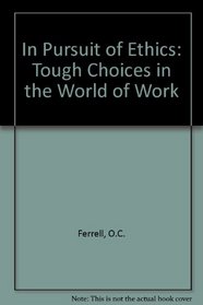 In Pursuit of Ethics: Tough Choices in the World of Work
