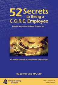 52 Secrets to Being a CORE Employee (Capable. Organized. Reliable. Empowered.)