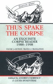 Thus Spake the Corpse : An Exquisite Corpse Reader, 1988-1998 : Volume 2, Fictions Travels  Translations (Thus Spake the Corpse Vol 2)