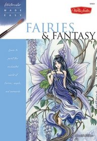 Watercolor Made Easy: Fairies & Fantasy: Learn to paint the enchanted world of fairies, angels, and mermaids