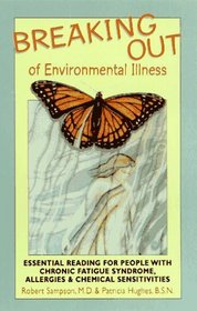 Breaking Out of Environmental Illness : Essential Reading for People with Chronic Fatigue Syndrome, Allergies, and Chemical Sensitivities