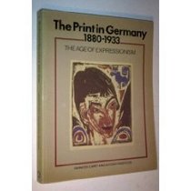 The print in Germany, 1880-1933: The age of expressionism : prints from the Department of Prints and Drawings in the British Museum (Icon editions)