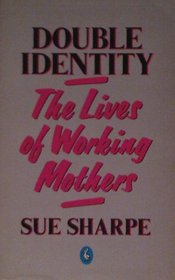 Double Identity: Lives of Working Mothers (Pelican)