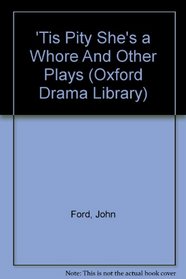 'Tis Pity She's a Whore And Other Plays (Oxford Drama Library)
