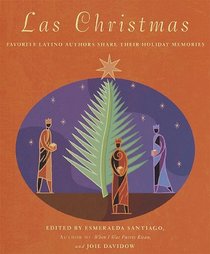 Las Christmas : Favorite Latino Authors Share Their Holiday Memories