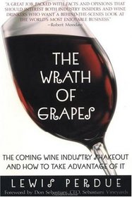 The Wrath of Grapes : The Coming Wine Industry Shakeout And How To Take Advantage Of It