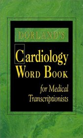 Dorland's Cardiology Word Book for Medical Transcriptionists: For Medical Transcriptionists