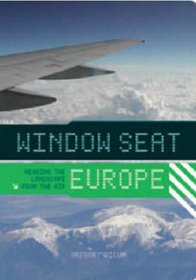 Window Seat: Europe: Reading the Landscape from the Air
